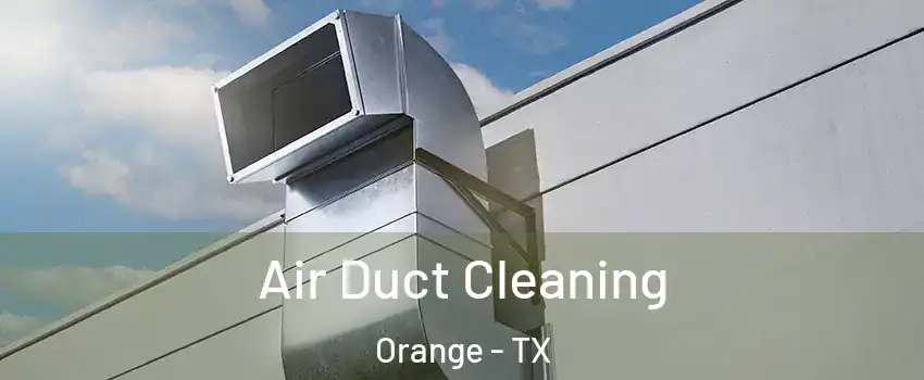  Air Duct Cleaning Orange - TX