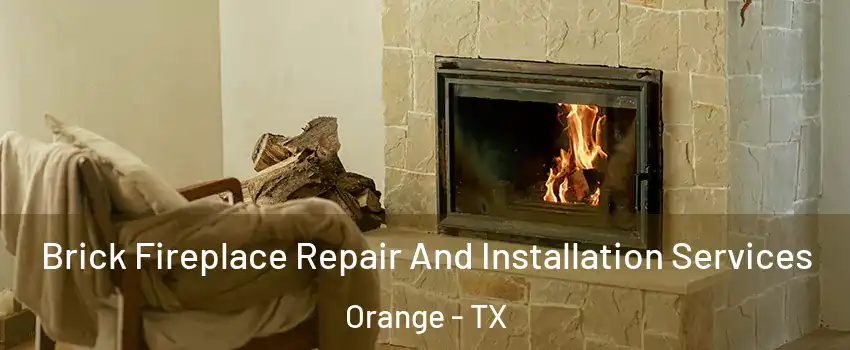 Brick Fireplace Repair And Installation Services Orange - TX