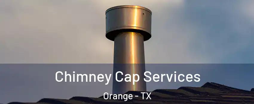  Chimney Cap Services Orange - TX