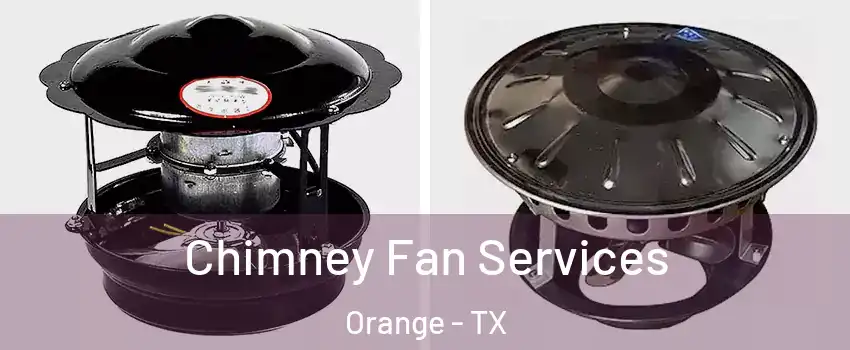  Chimney Fan Services Orange - TX