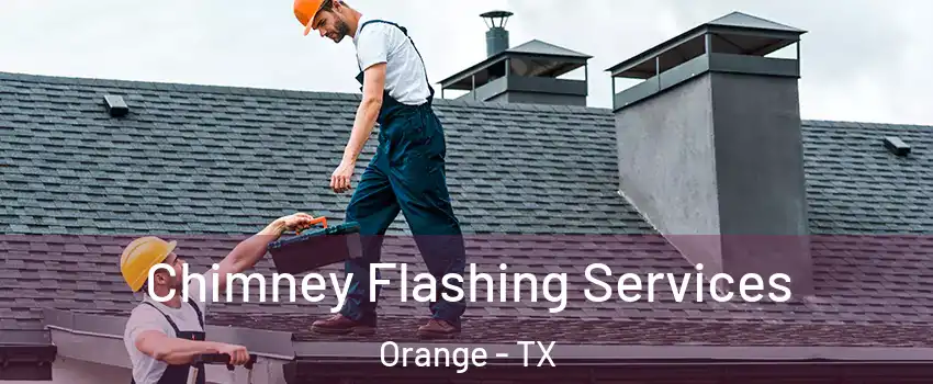  Chimney Flashing Services Orange - TX