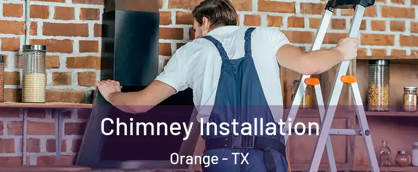  Chimney Installation Orange - TX