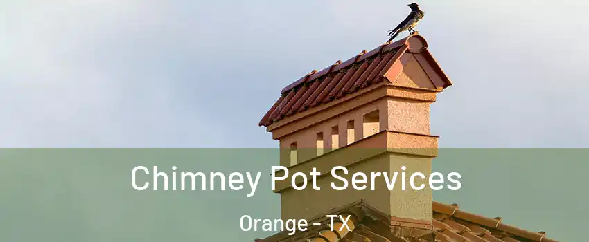  Chimney Pot Services Orange - TX