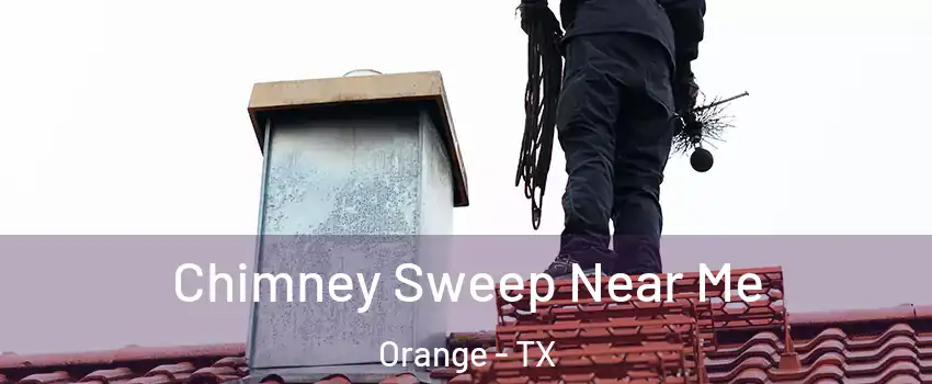  Chimney Sweep Near Me Orange - TX