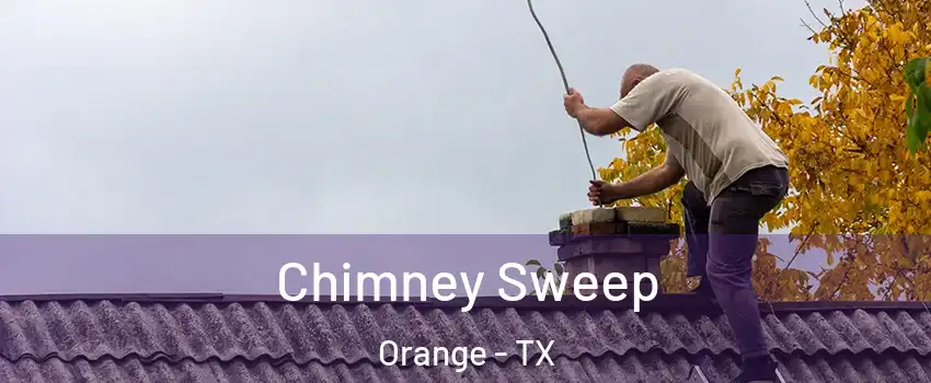  Chimney Sweep Orange - TX