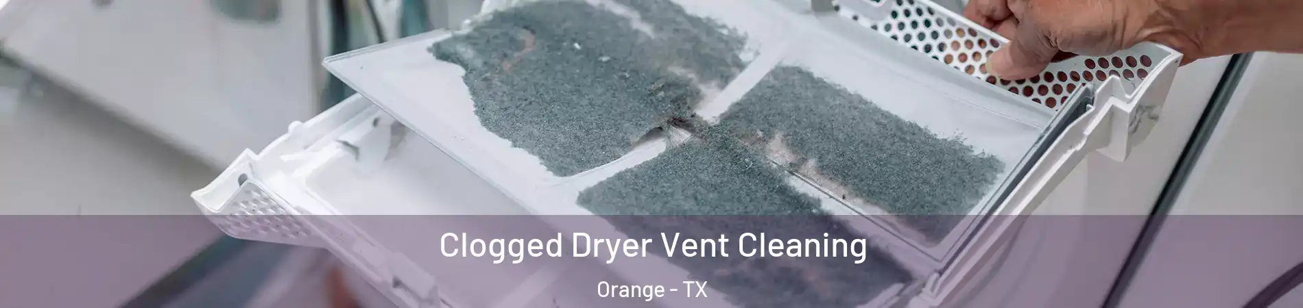  Clogged Dryer Vent Cleaning Orange - TX
