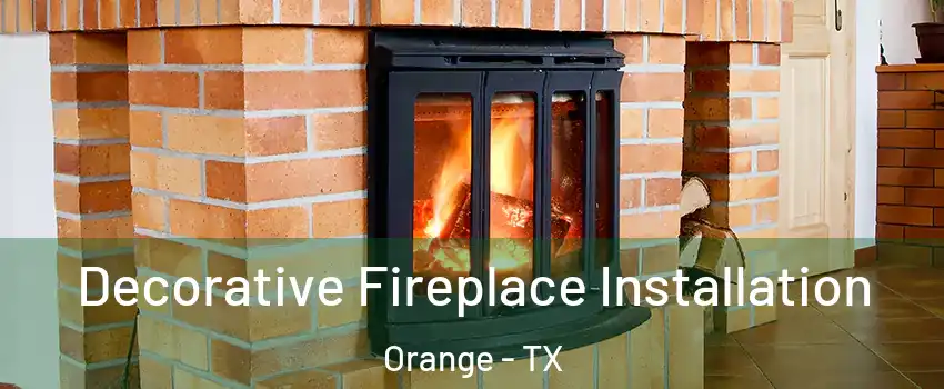  Decorative Fireplace Installation Orange - TX