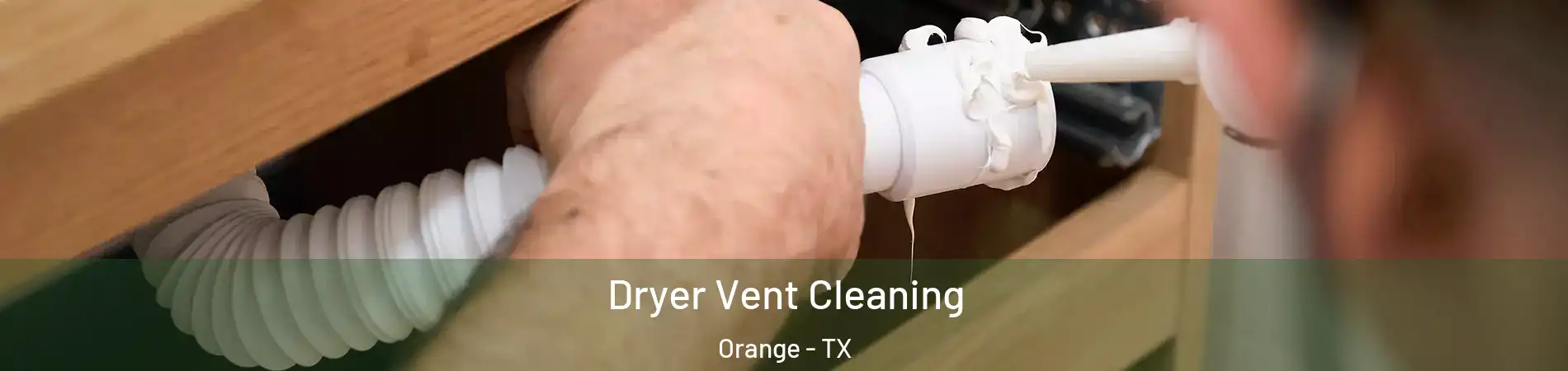 Dryer Vent Cleaning Orange - TX