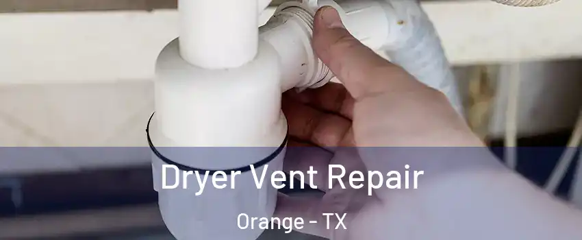  Dryer Vent Repair Orange - TX