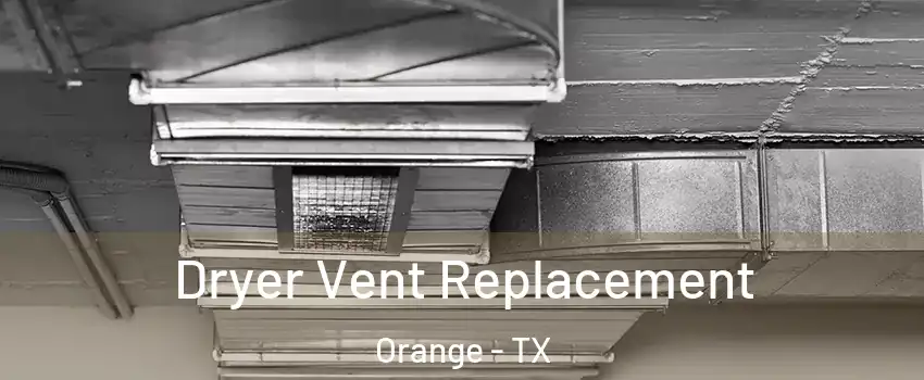  Dryer Vent Replacement Orange - TX