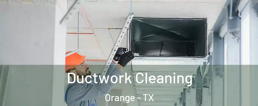  Ductwork Cleaning Orange - TX