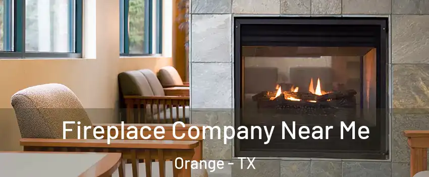  Fireplace Company Near Me Orange - TX