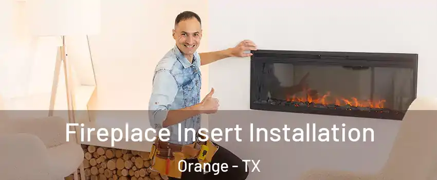  Fireplace Insert Installation Orange - TX