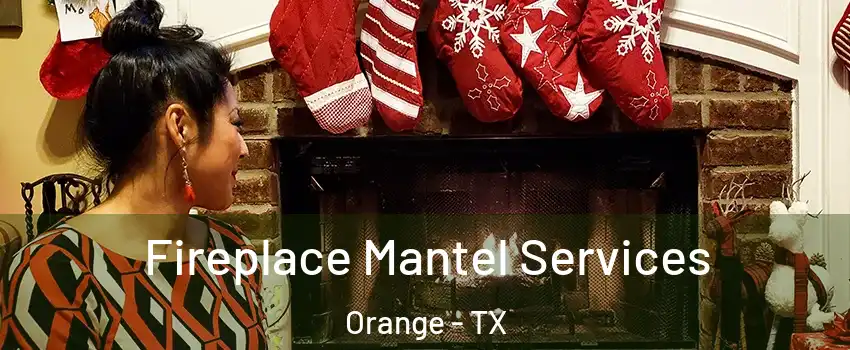  Fireplace Mantel Services Orange - TX