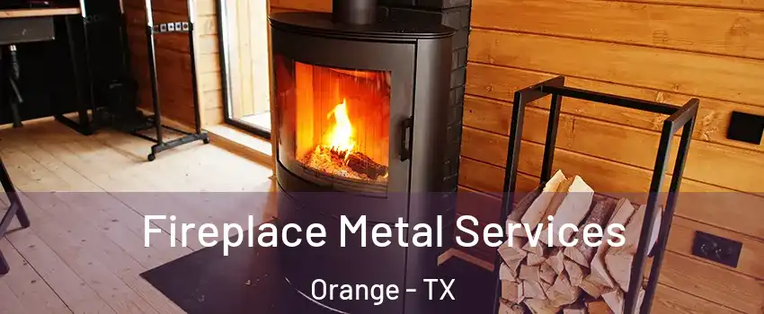  Fireplace Metal Services Orange - TX
