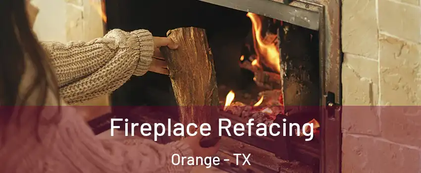 Fireplace Refacing Orange - TX