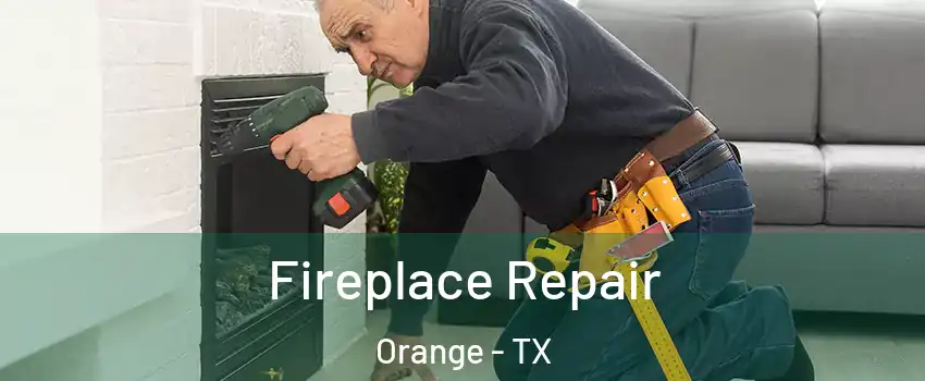  Fireplace Repair Orange - TX