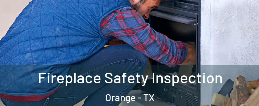  Fireplace Safety Inspection Orange - TX