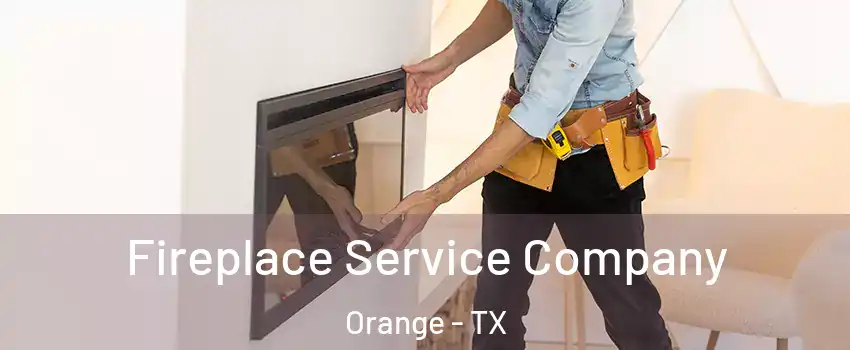  Fireplace Service Company Orange - TX
