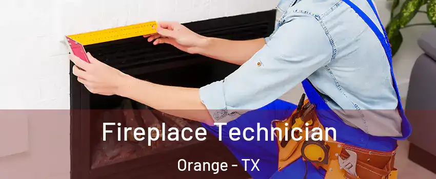  Fireplace Technician Orange - TX