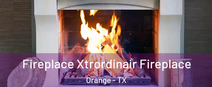  Fireplace Xtrordinair Fireplace Orange - TX