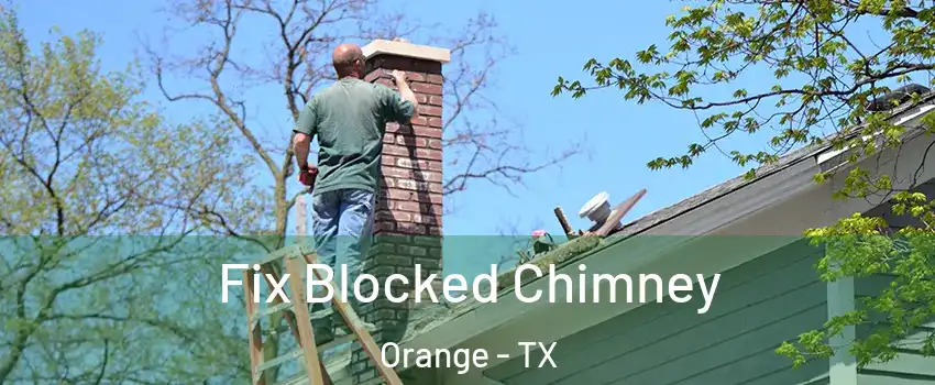  Fix Blocked Chimney Orange - TX