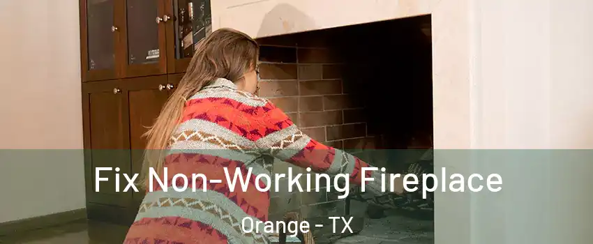  Fix Non-Working Fireplace Orange - TX