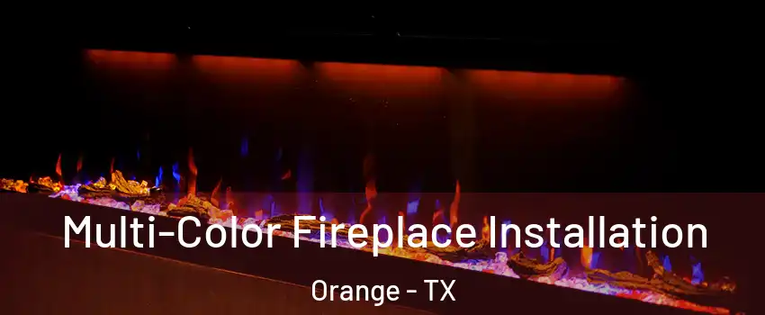  Multi-Color Fireplace Installation Orange - TX