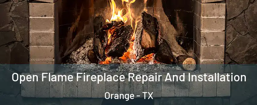  Open Flame Fireplace Repair And Installation Orange - TX