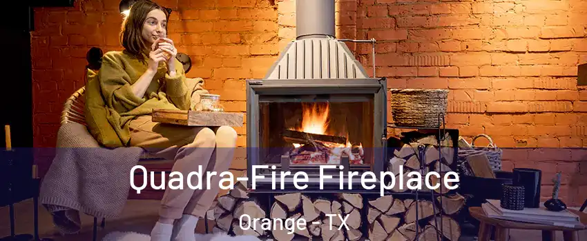  Quadra-Fire Fireplace Orange - TX