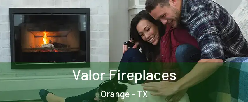  Valor Fireplaces Orange - TX
