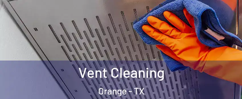  Vent Cleaning Orange - TX