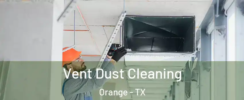  Vent Dust Cleaning Orange - TX