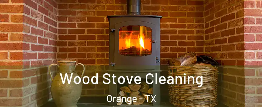  Wood Stove Cleaning Orange - TX