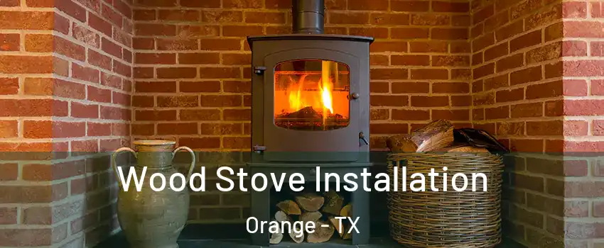  Wood Stove Installation Orange - TX
