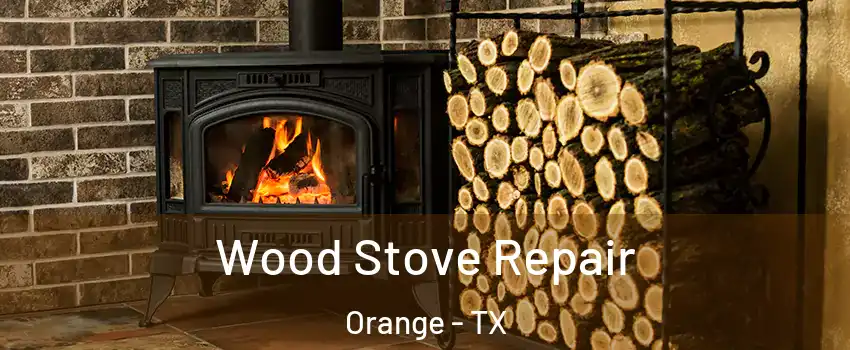  Wood Stove Repair Orange - TX